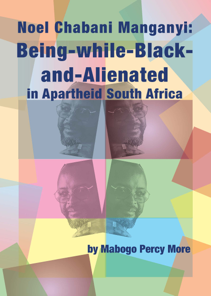 Noel Chabani Manganyi:
 Being-while-Black-and-Alienated in Apartheid South Africa