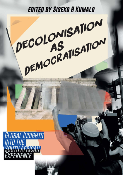 Decolonisation as Democratisation: 
 Global Insights into the South African Experience