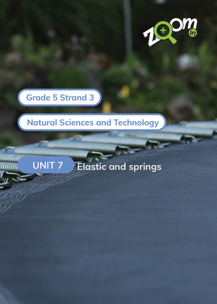 Natural Sciences and Technology Grade 5 Term 3 Unit 7 Elastic and springs
