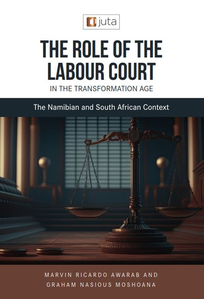 The Role of the Labour Court in the Transformation Age: The Namibian and South African Context