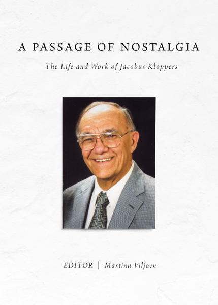 Passage of Nostalgia: The Life and Work of Jacobus Kloppers, A