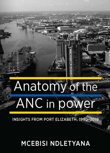 Anatomy of the ANC in Power: Insights from Port Elizabeth,1990-2021