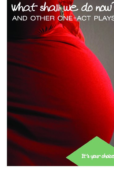 It's Your Choice - What Shall We Do Now And Other One Act Plays