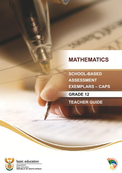 Mathematics: School Based Assesment Exemplars - CAPS Teacher Guide