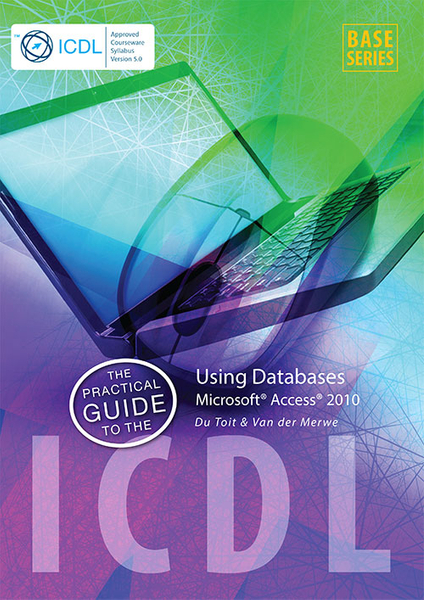The Practical Guide to the ICDL Using Databases Access 2010 (Perpetual license)