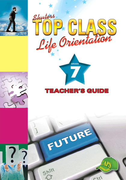 Top Class Life Orientation Grade 7 Teacher's Guide Lifetime License