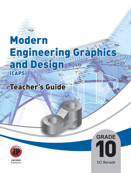 Modern Engineering Graphics and Design Grade 10 Teacher's Guide (DBE CAPS approved)
