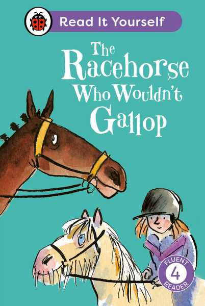 The Racehorse Who Wouldn't Gallop: Read It Yourself - Level 4 Fluent Reader