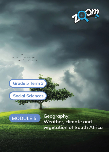 Social Sciences Grade 5 Term 3 Module 5 Geography: Weather, climate and vegetation of South Africa