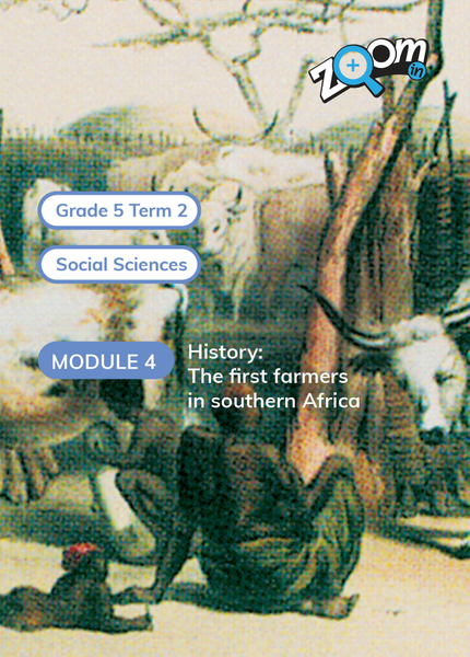 Social Sciences Grade 5 Term 2 Module 4 History: The first farmers in southern Africa