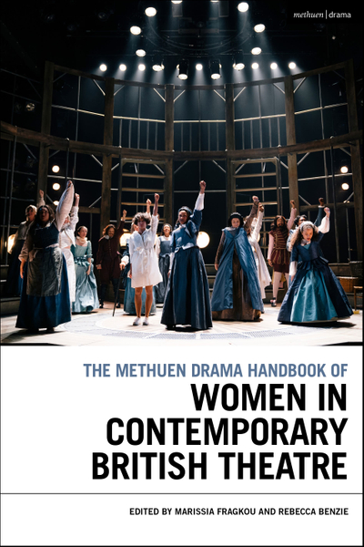 The Methuen Drama Handbook of Women in Contemporary British Theatre