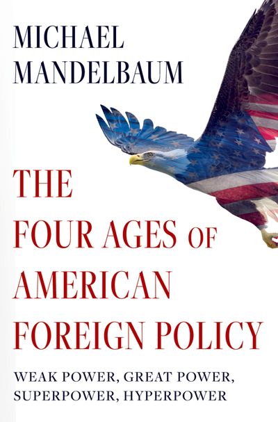 The ^AFour Ages of American Foreign Policy