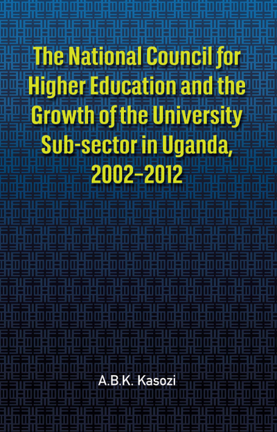 The National Council for Higher Education and the Growth of the University Sub-sector in Uganda, 2002�2012