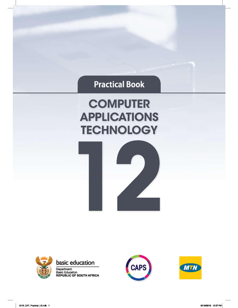 Grade 12 COMPUTER APPLICATIONS TECHNOLOGY: Practical Guide