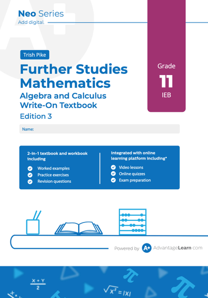 Advantage Learn Neo Series Further Studies Mathematics Algebra and Calculus Grade 11 IEB Write-on Textbook Edition 3 eBook