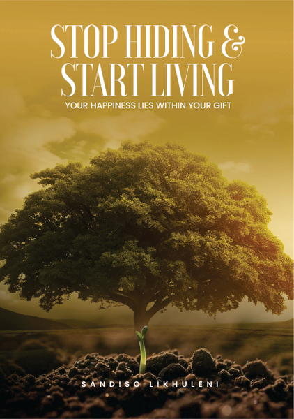 STOP HIDING,AND START LIVING: YOUR HAPPINESS LIES WITHIN YOUR GIFT