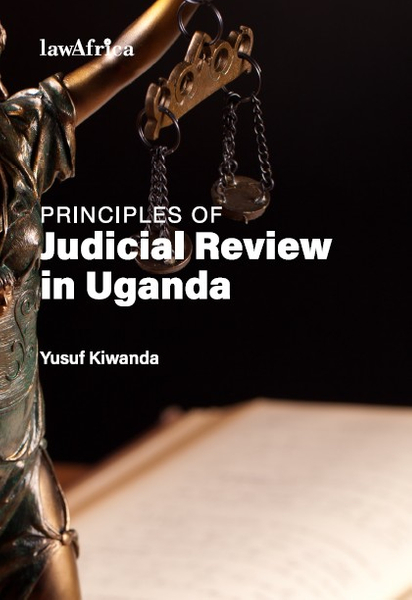 Principles of Judicial Review in Uganda