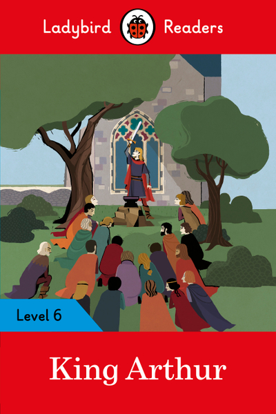 Ladybird Readers Level 6 - King Arthur (ELT Graded Reader)