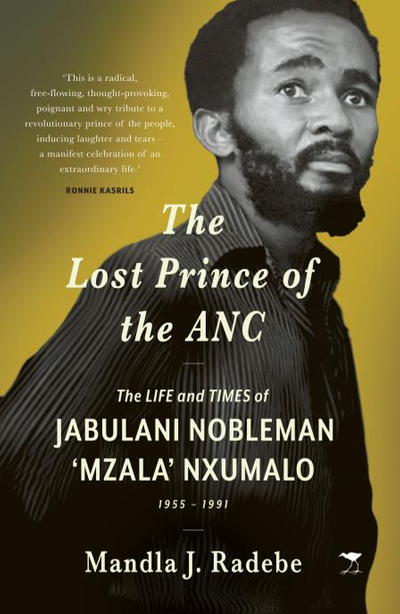 The Lost Prince of the ANC: The Life and Times of Jabulani Nobleman •Mzalaę Nxumalo