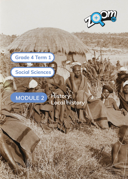 Social Sciences Grade 4 Term 1 Module 2: History: Local history