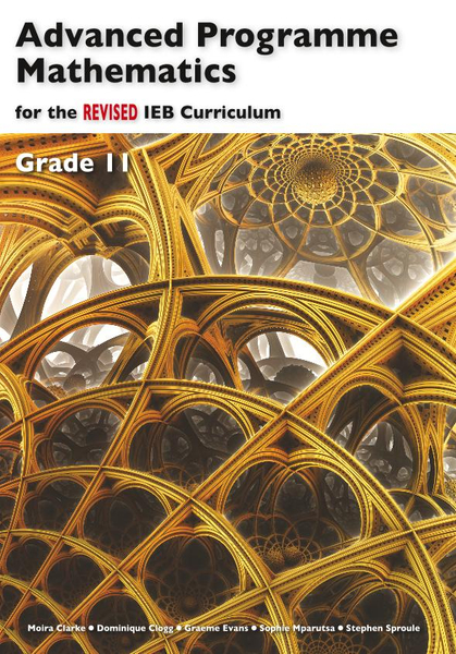 Advanced Programme Mathematics For The Revised Ieb Curriculum Grade 11 Learner's Book