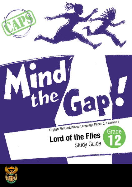 Mind the Gap- English First Additional Language study guide for the novel, Lord of the Flies by William Golding Grade 12