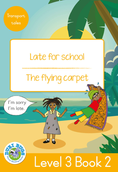 DUZI BUGS: YELLOW LEVEL 3: BOOK 2: LATE FOR SCHOOL | THE FLYING CARPET (Library)