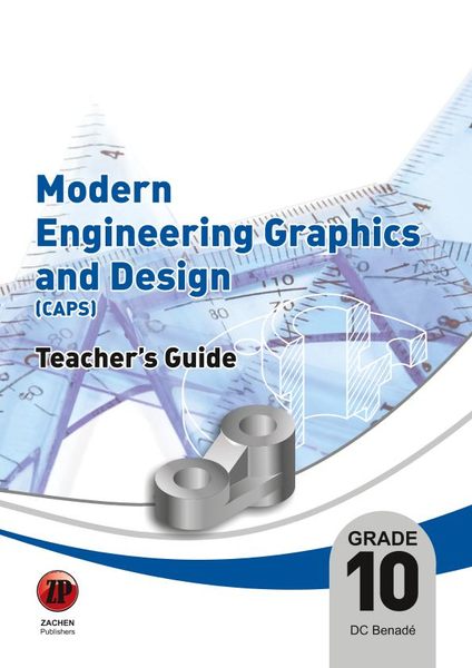 Modern Engineering Graphics and Design Grade 10 Teacher's Guide (DBE CAPS approved)