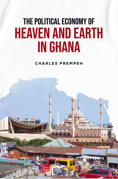 The Political Economy of Heaven and Earth in Ghana