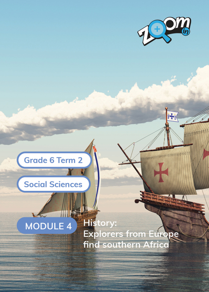 Social Sciences Grade 6 Term 2 Module 4 History: Explorers from Europe find southern Africa