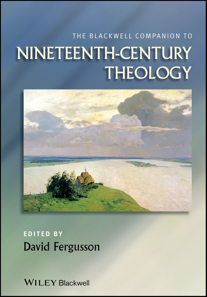 The Blackwell Companion to Nineteenth-Century Theology