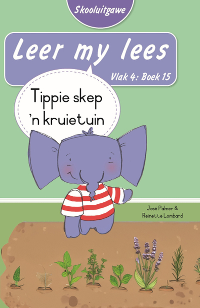 Leer my lees (Vlak 4 Boek 15): Tippie skep ’n kruietuin (Skooluitgawe)