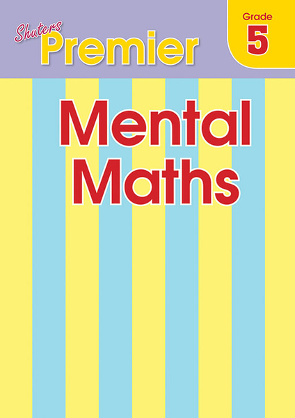 SHUTERS PREMIER MENTAL MATHS GRADE 5 (Library)