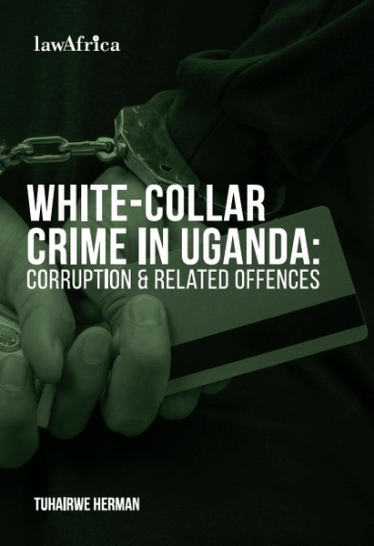 White Collar Crime in Uganda: Corruption & Related Offences