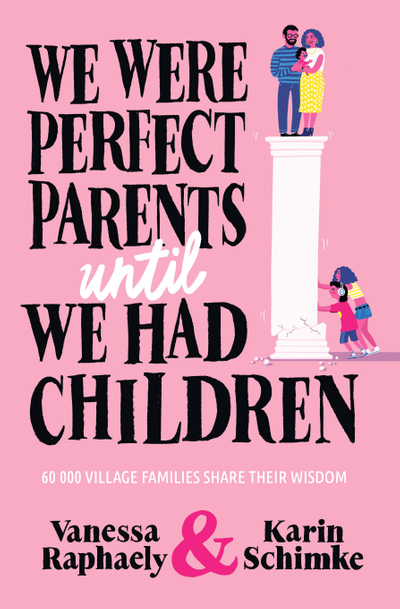 We Were Perfect Parents Until We Had Children: 60 000 Village Families Share Their Wisdom