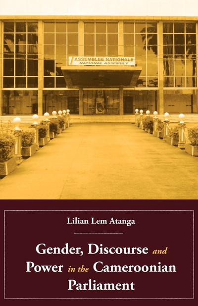 Gender, Discourse and Power in the Cameroonian Parliament