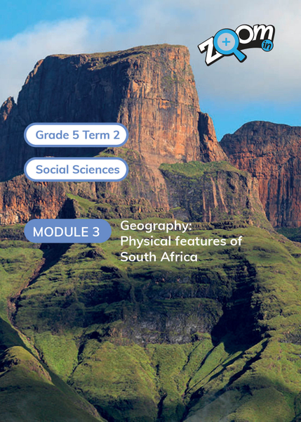 Social Sciences Grade 5 Term 2 Module 3 Geography: Physical features of South Africa