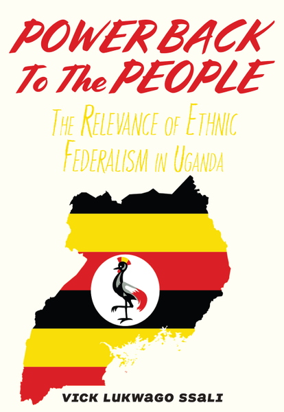 Power Back to the People. The Relevance of Ethnic Federalism in Uganda