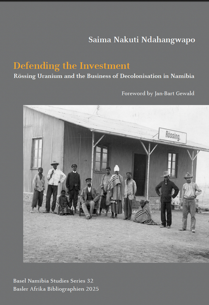 Defending the Investment: Rössing Uranium and the Business of Decolonisation in Namibia