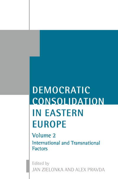 Democratic Consolidation in Eastern Europe: Volume 2: International and Transnational Factors