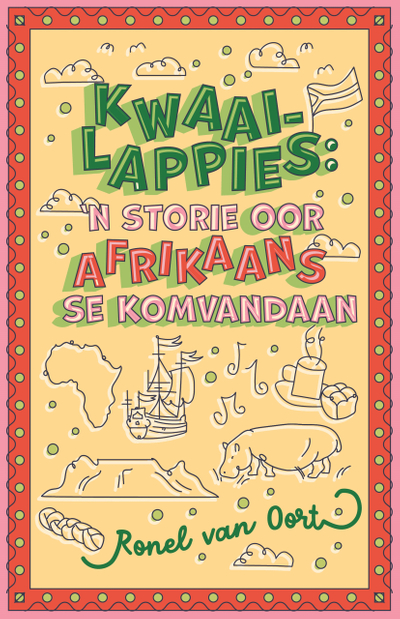 Kwaailappies: Stories oor Afrikaans se komvandaan