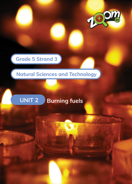 Natural Sciences and Technology Grade 5 Term 3 Unit 2 Burning fuels