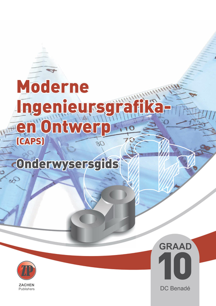 Moderne Ingenieursgrafika en Ontwerp Graad 10 Onderwysersgids (DBE CAPS approved)