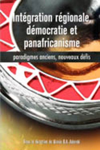 Integration regionale, democratie et panafricanisme. Paradigmes anciens, nouveaux defis