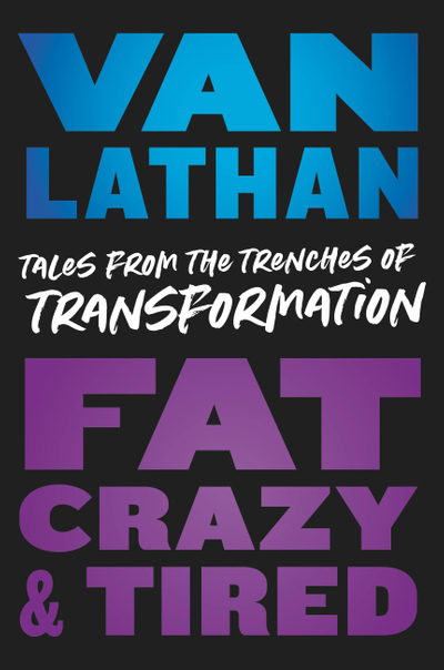 Fat, Crazy, and Tired