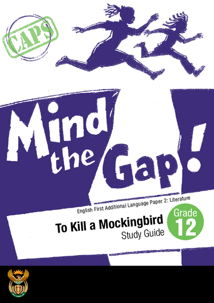 Mind the Gap- English First Additional Language study guide for the novel To Kill a Mockingbird by Harper Lee Grade 12