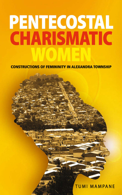 Pentecostal Charismatic Women: Constructions of Femininity in Alexandra Township