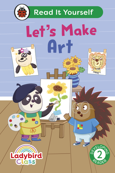 Ladybird Class Let's Make Art: Read It Yourself - Level 2 Developing Reader