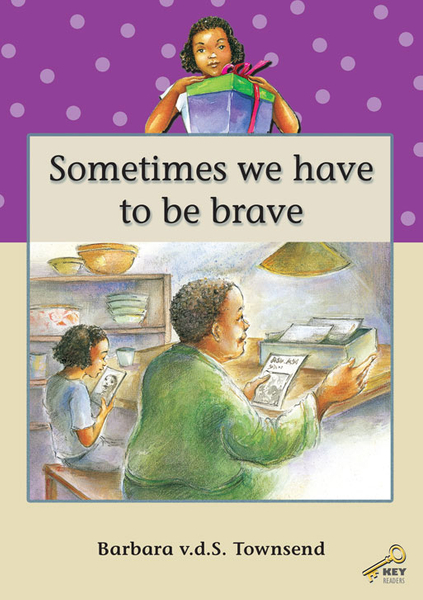 KEY READERS: PURPLE LEVEL: SOMETIMES WE HAVE TO BE BRAVE (Library)