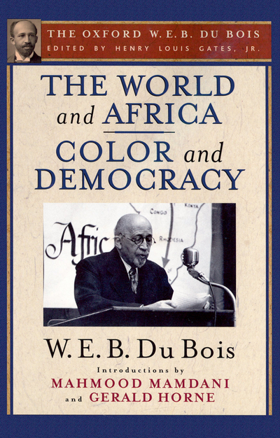 The ^AWorld and Africa and Color and Democracy (The Oxford W. E. B. Du Bois)